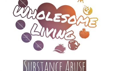 Wholesome Living – Substance Abuse is Self Abuse